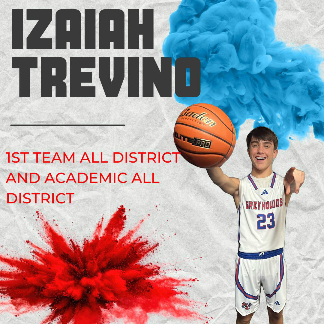 IZAIAH TREVINO 1ST TEAM ALL DISTRICT ACADEMIC ALL DISTRICT
