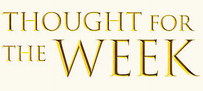 THOUGHT FOR THE WEEK