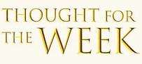THOUGHT FOR THE WEEK